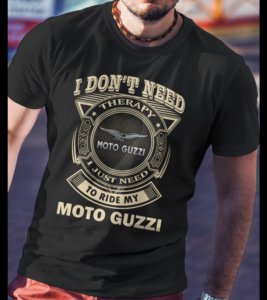 I Don't Need Therapy I Just Need To Ride My Moto Guzzi T-Shirt