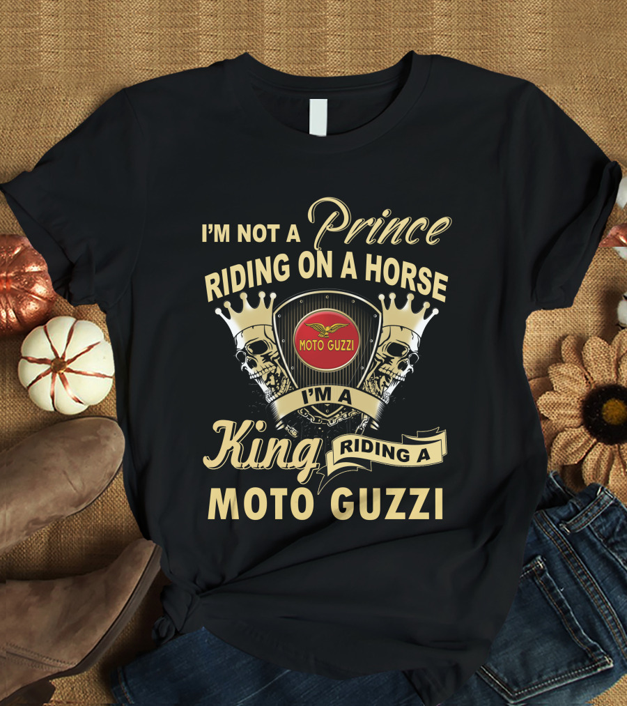 I'm Not A Prince Riding On A Horse I'm A King Riding A Moto Guzzi T-Shirt