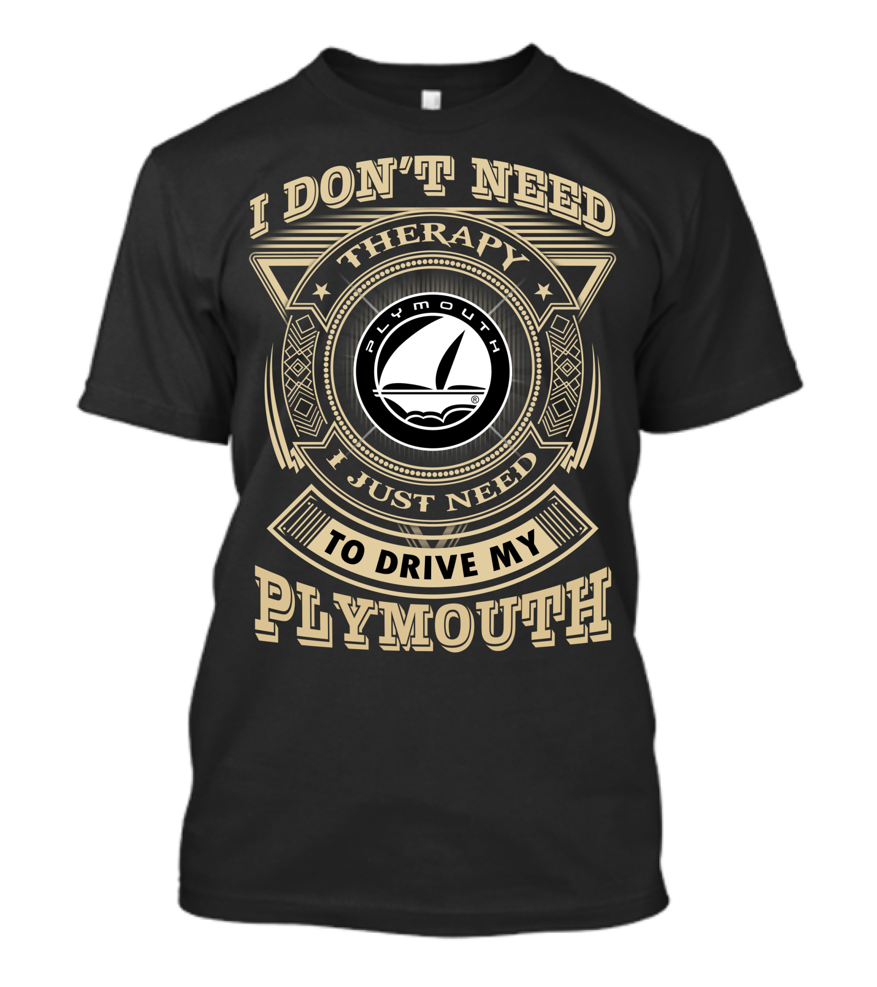 I Don't Need Therapy I Just Need To Drive My Plymouth T-Shirt