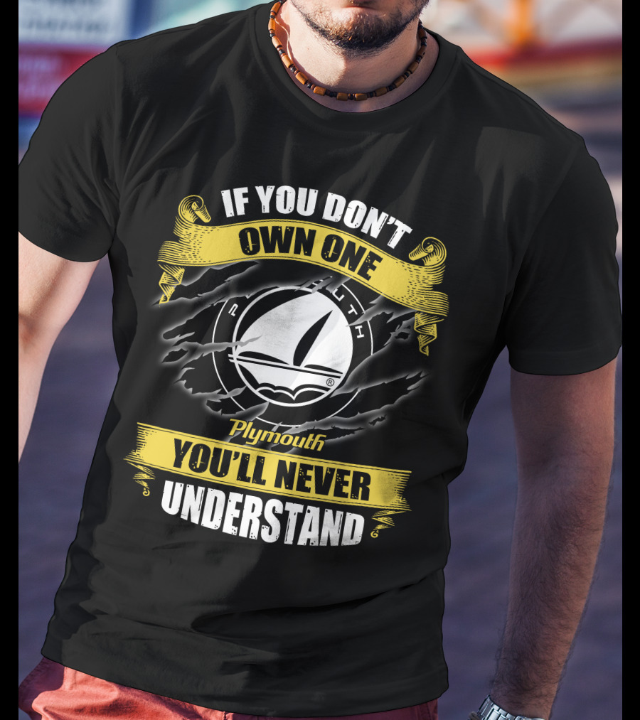 If You Don't Own One Plymouth You'll Never Understand T-Shirt
