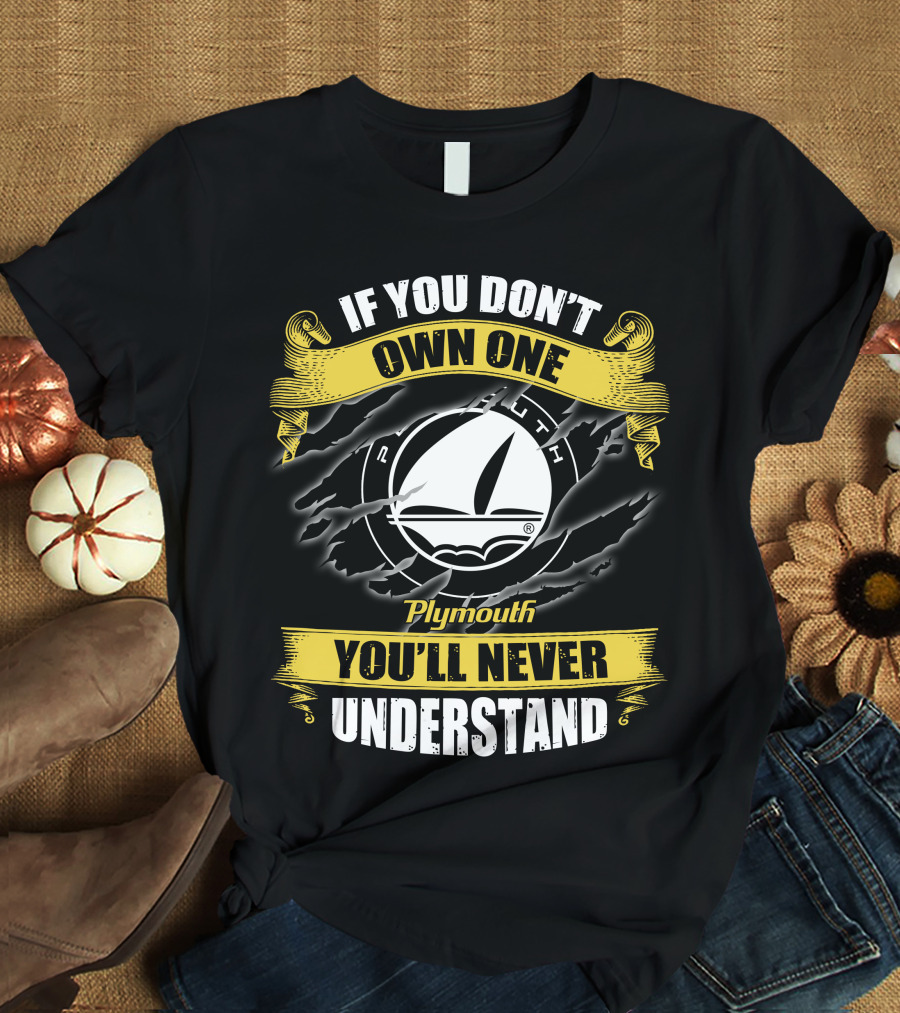 If You Don't Own One Plymouth You'll Never Understand T-Shirt
