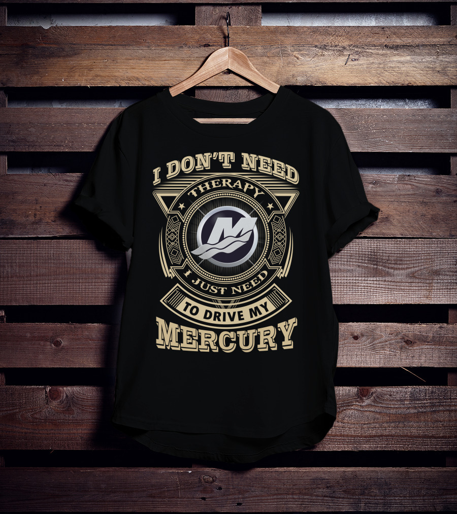 I Don't Need Therapy I Just Need To Drive My Mercury T-Shirt