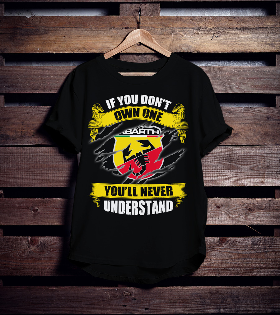 If You Don't Own One Abarth You'll Never Understand T-Shirt