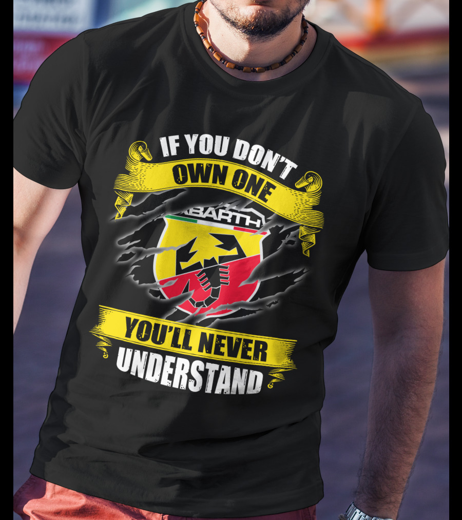 If You Don't Own One Abarth You'll Never Understand T-Shirt