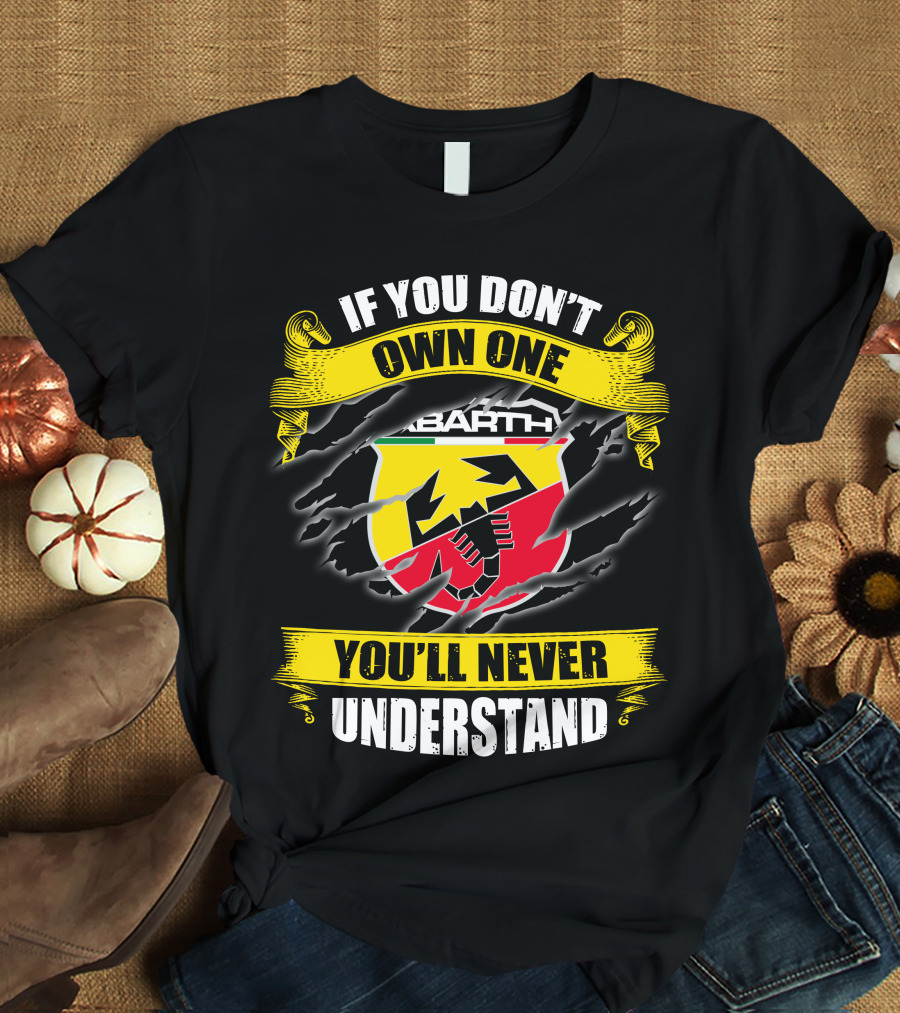 If You Don't Own One Abarth You'll Never Understand T-Shirt