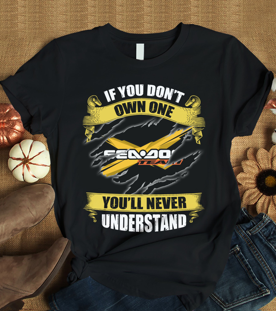 If You Don't Own One Seadoo Team You'll Never Understand T-Shirt