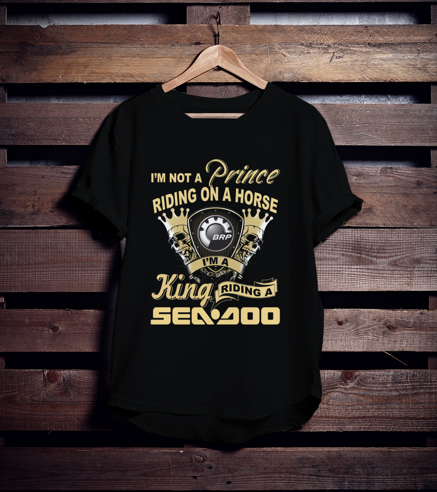 I'm Not A Prince Riding On A Horse I'm A King Riding A Sea-Doo Brp T-Shirt