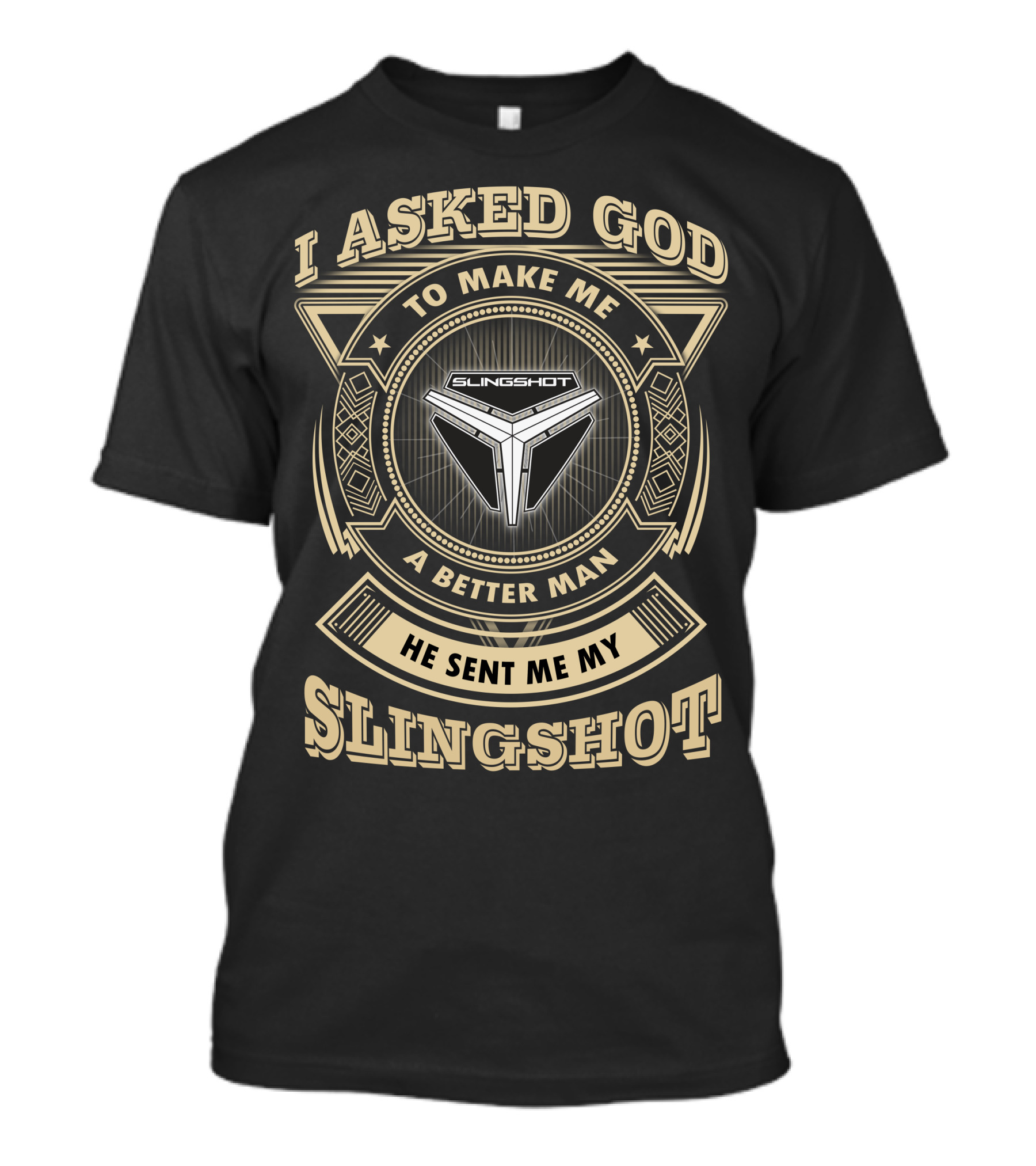 I Asked God To Make Me A Better Man He Sent Me My Slingshot T-Shirt