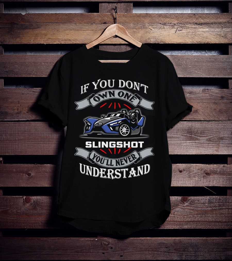 If You Don't Own One Slingshot You'll Never Understand T-Shirt