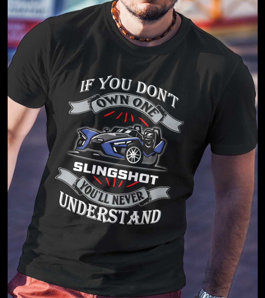 If You Don't Own One Slingshot You'll Never Understand T-Shirt