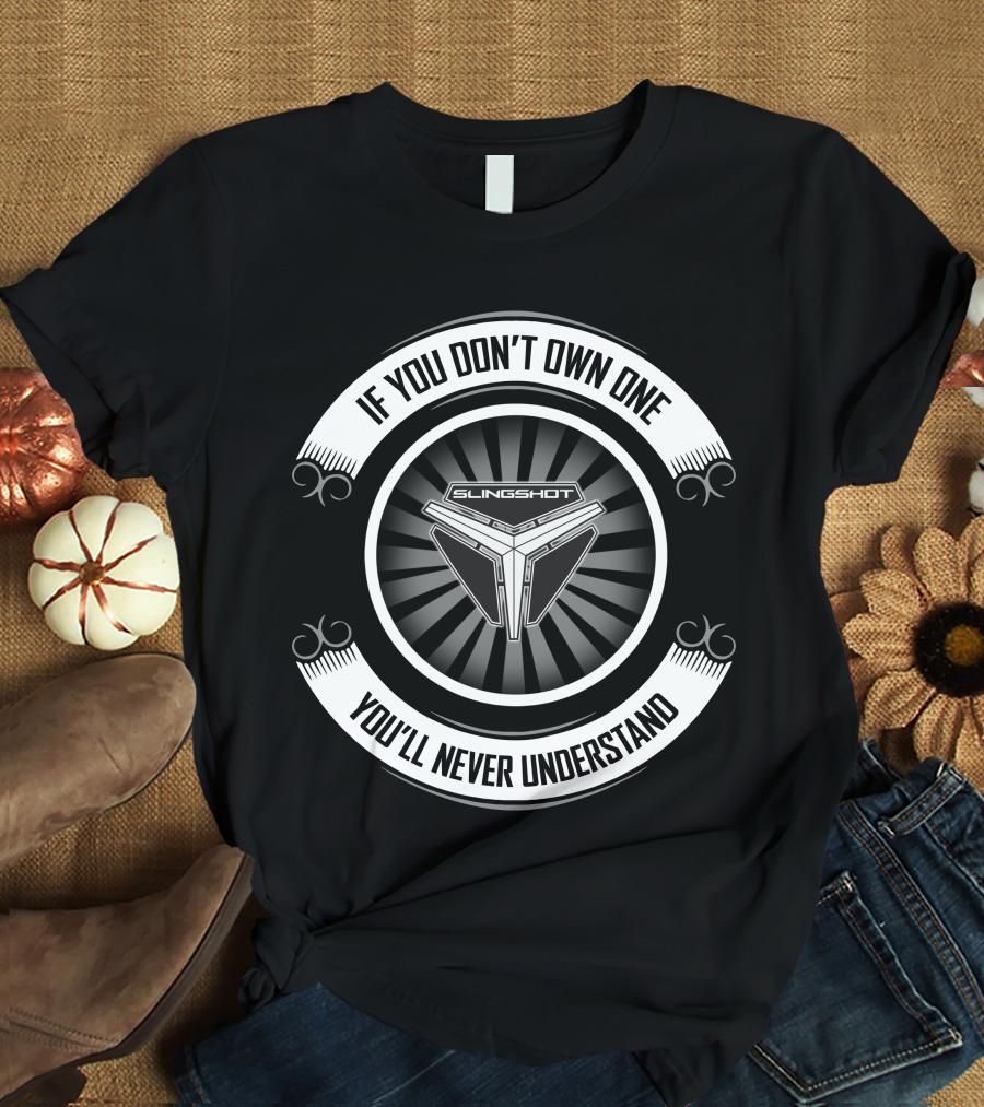 Slingshot If You Don't Own One You'll Never Understand T-Shirt