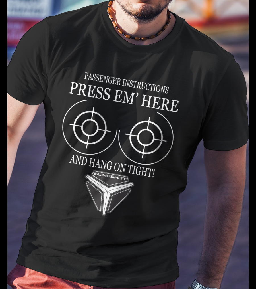 Passenger Instructions Press Em' Here And Hang On Tight Slingshot T-Shirt
