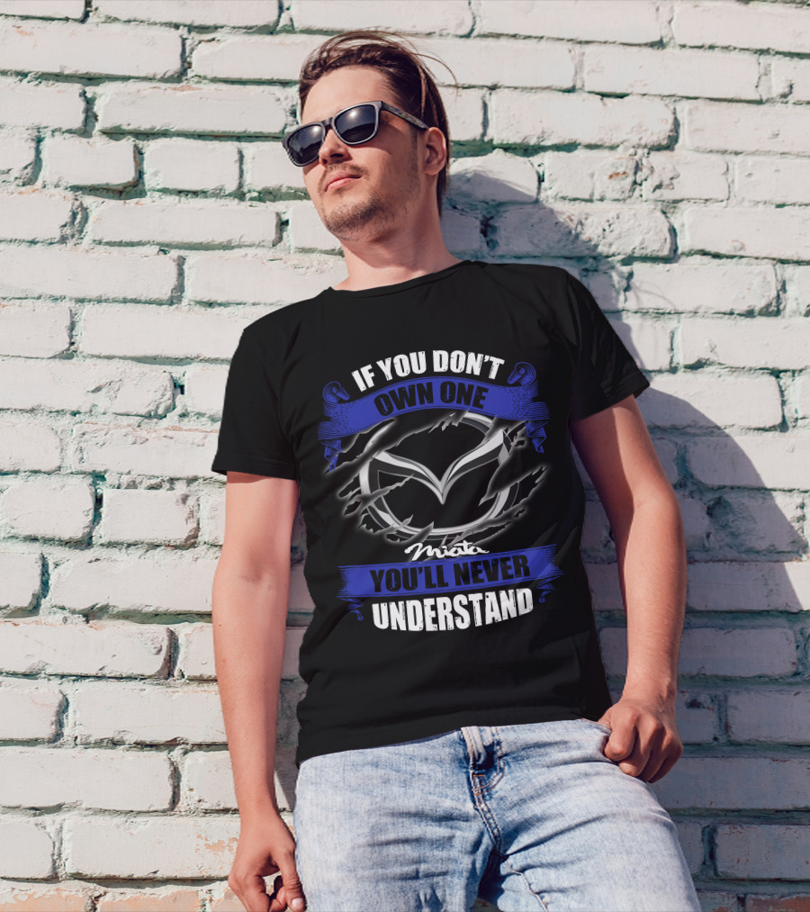 If You Don’t Own One Miata You’ll Never Understand T-Shirt