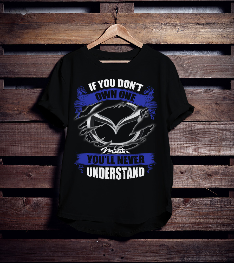 If You Don’t Own One Miata You’ll Never Understand T-Shirt