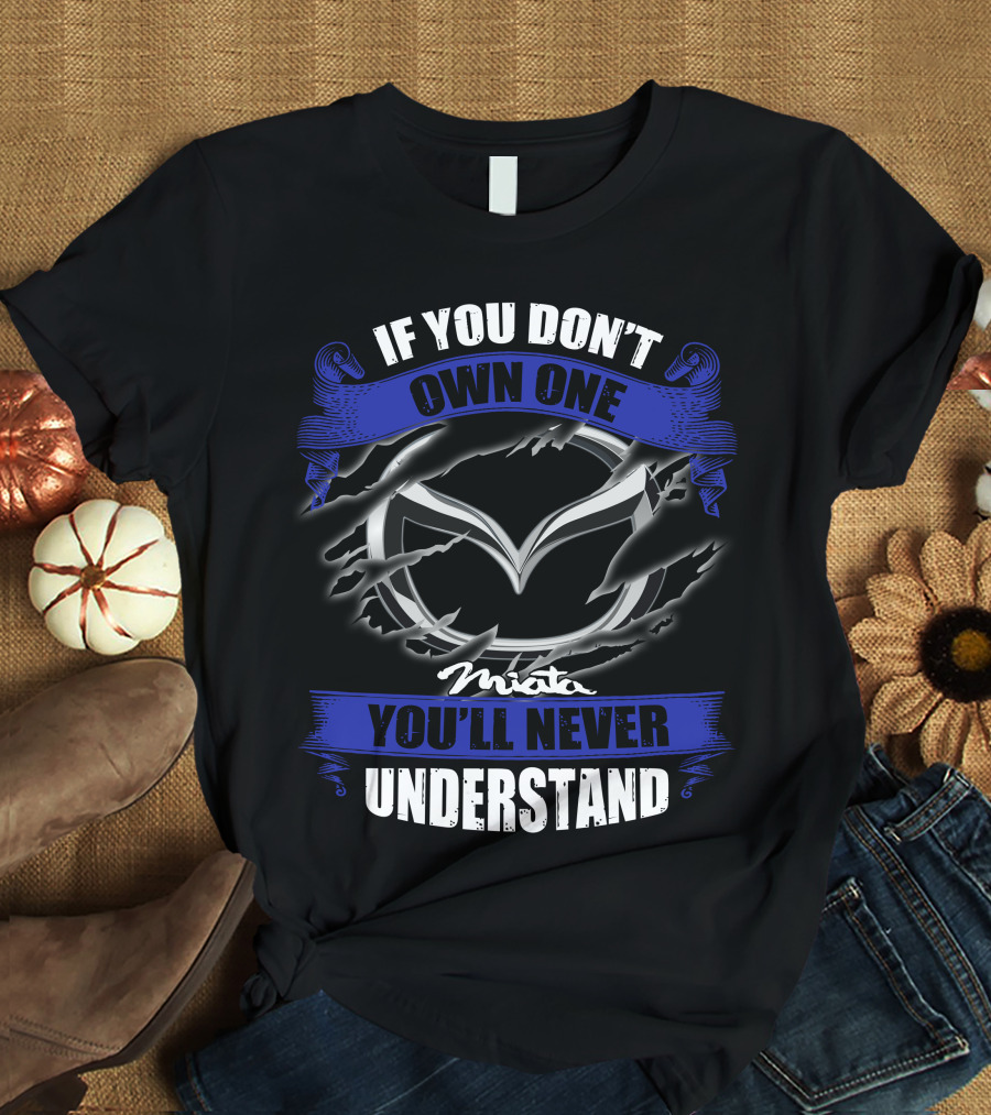 If You Don’t Own One Miata You’ll Never Understand T-Shirt