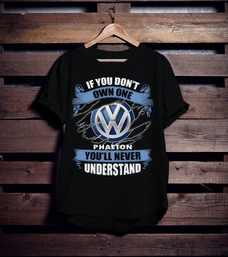 Volkswagen Phaeton If You Don’t Own One You’ll Never Understand T-Shirt
