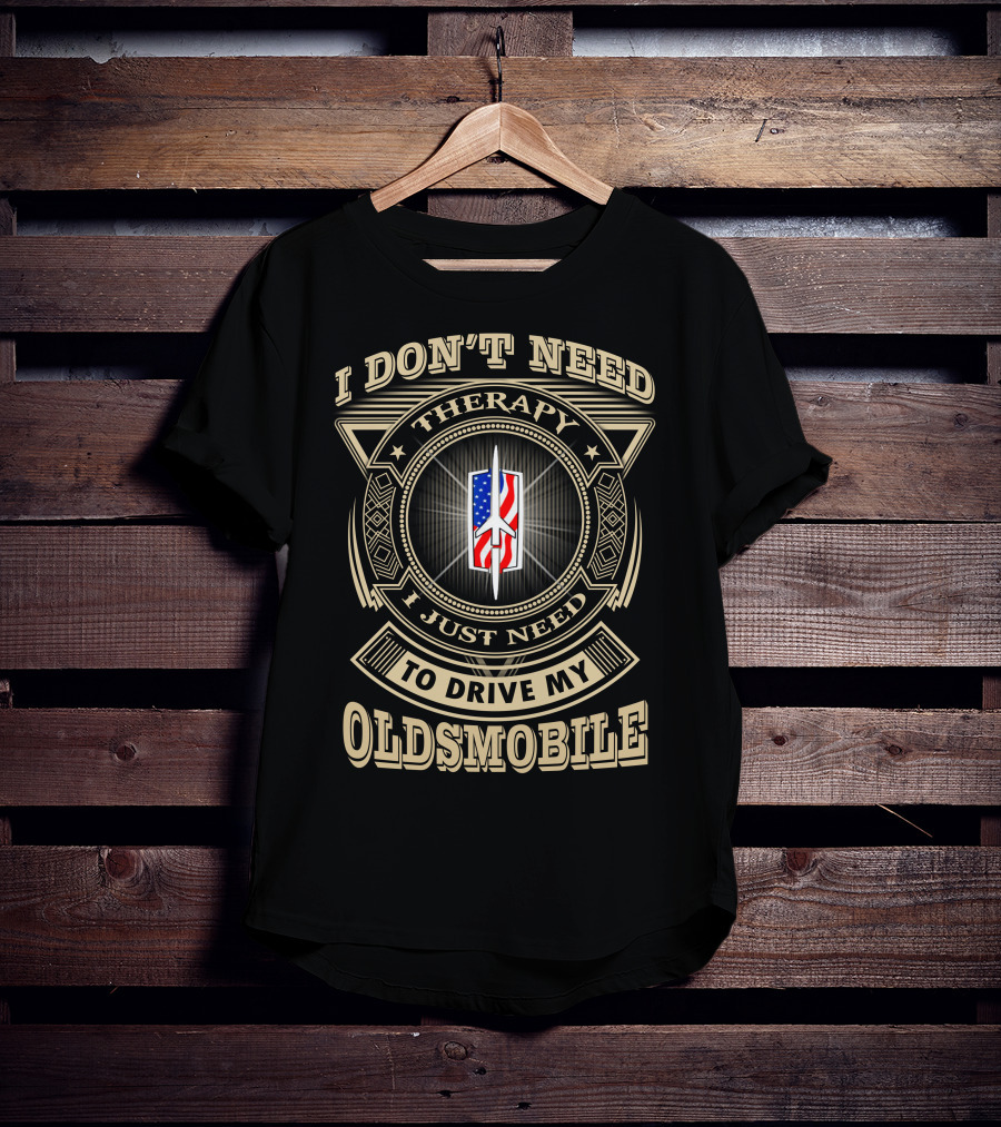 I Don't Need Therapy I Just Need To Drive My Oldsmobile T-Shirt