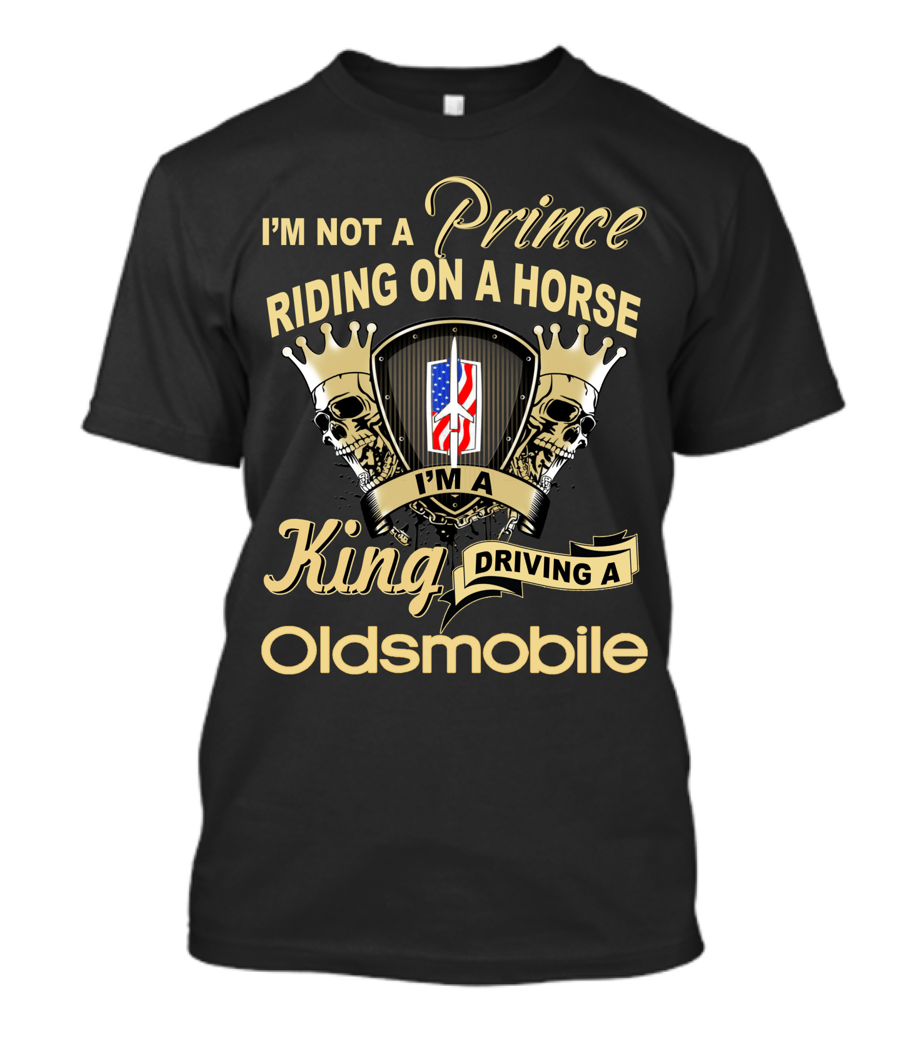 I'm Not A Prince Riding On A Horse I'm A King Driving An Oldsmobile T-Shirt