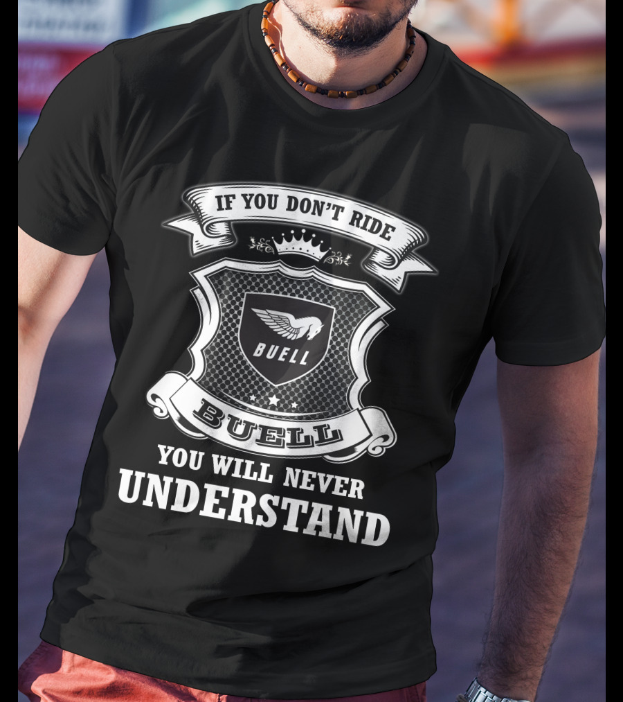 Buell If You Don't Ride You Will Never Understand T-Shirt