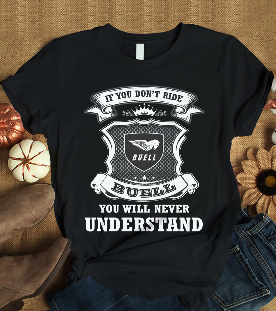 Buell If You Don't Ride You Will Never Understand T-Shirt