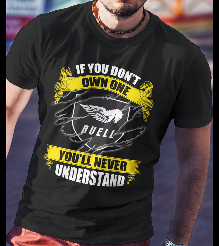 If You Don't Own One Buell You'll Never Understand T-Shirt