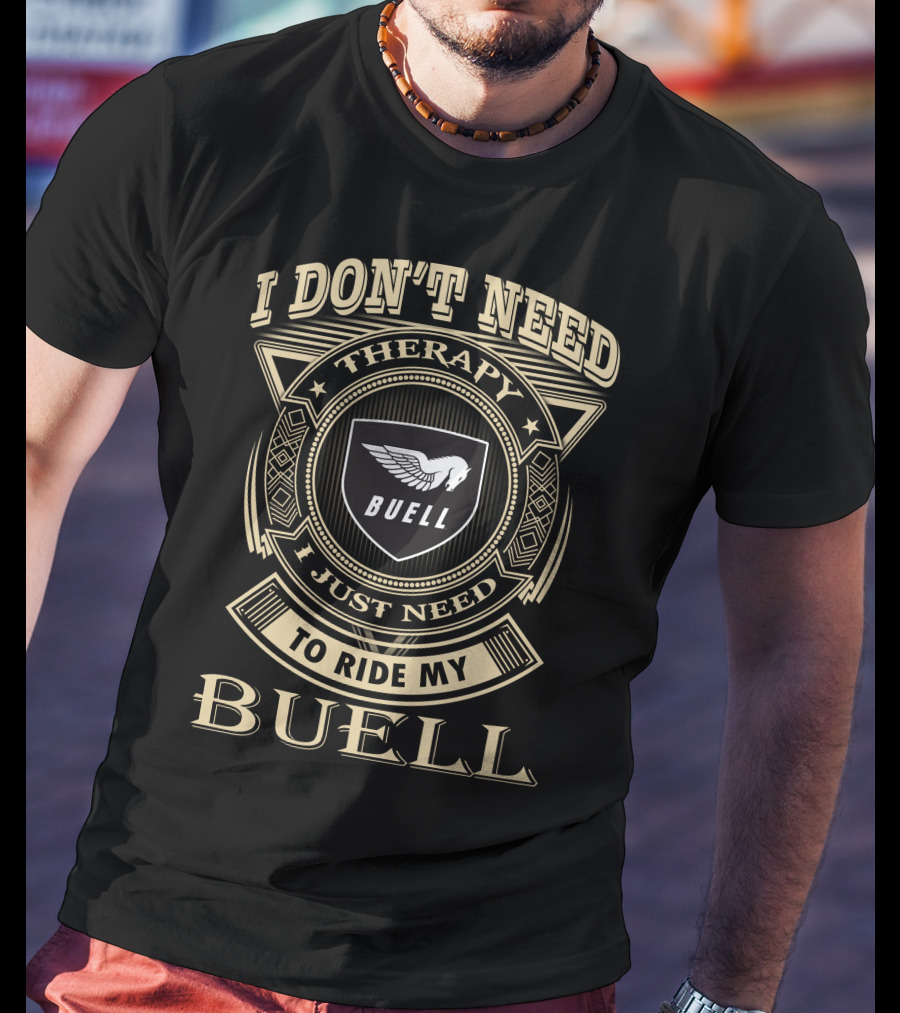 I Don't Need Therapy I Just Need To Ride My Buell T-Shirt