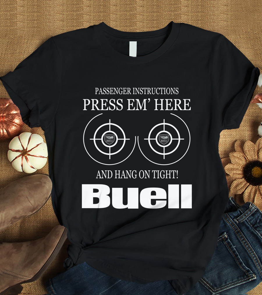 Passenger Instructions Press Em' Here And Hang On Tight Buell T-Shirt