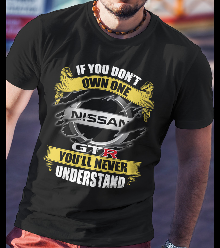 Nissan Gtr If You Don't Own One You'll Never Understand T-Shirt