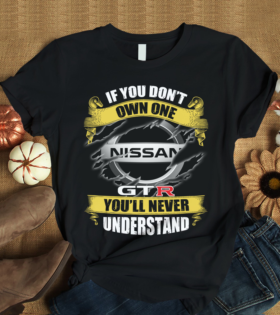 Nissan Gtr If You Don't Own One You'll Never Understand T-Shirt