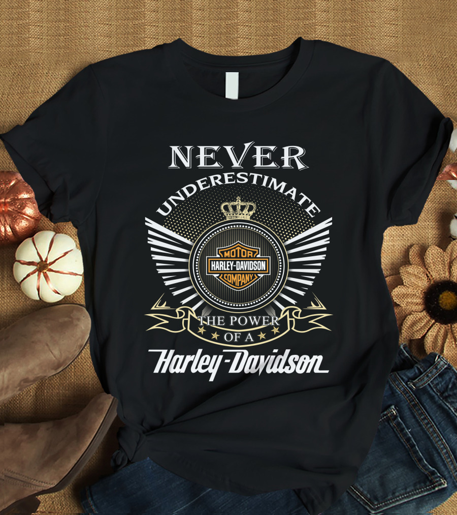 Never Underestimate The Power Of A Harley Davidson Motor Company T-Shirt