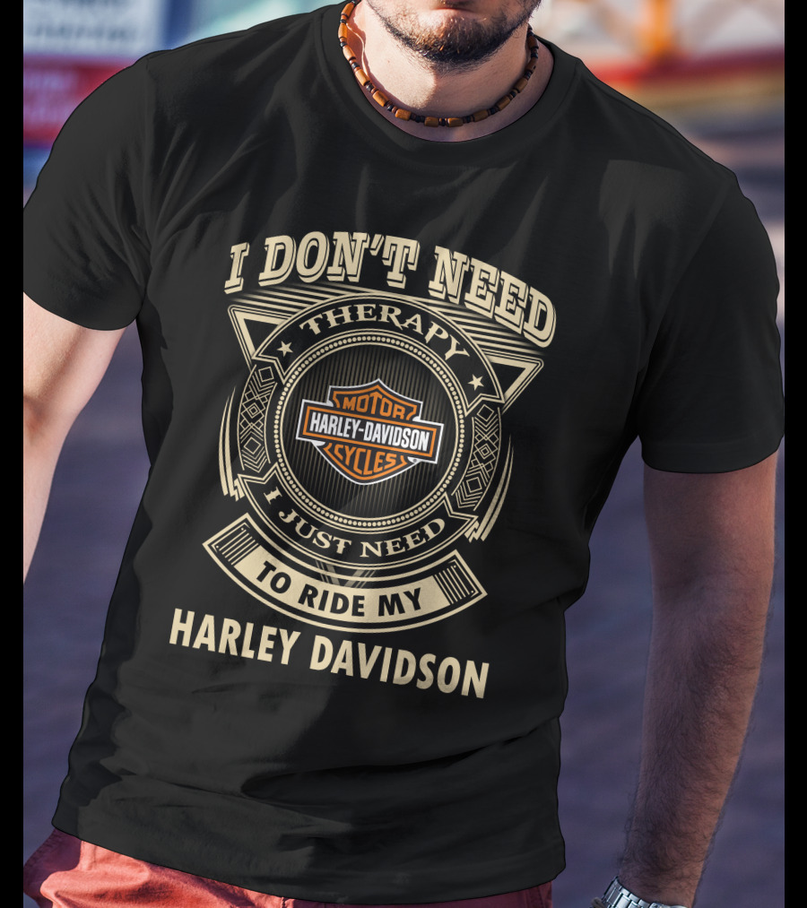 I Don't Need Therapy I Just Need To Ride My Harley Davidson T-Shirt