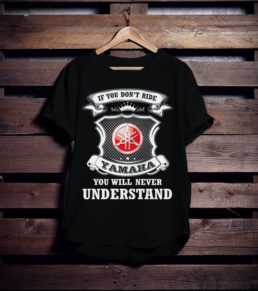 Yamaha If You Don't Ride You Will Never Understand T-Shirt