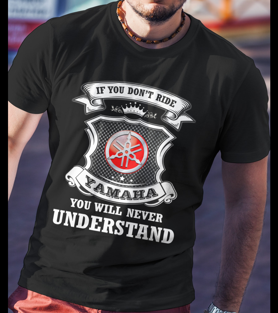 Yamaha If You Don't Ride You Will Never Understand T-Shirt