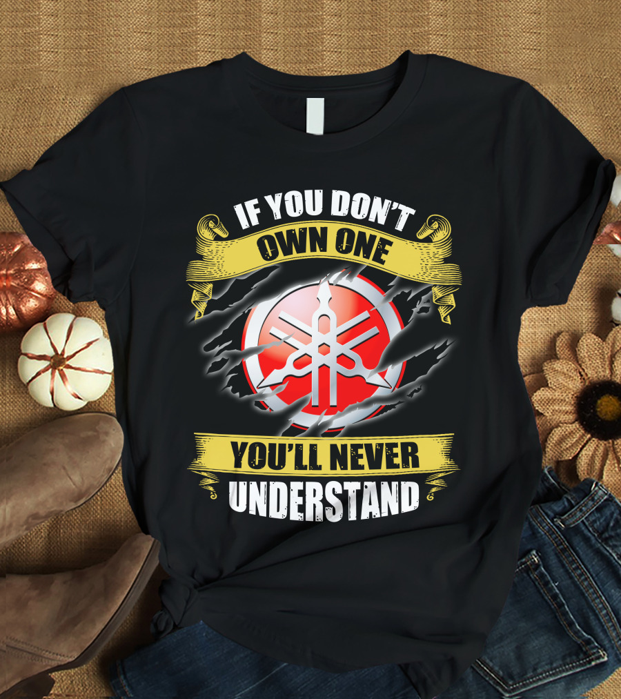 Yamaha 03 If You Don't Own One You'll Never Understand T-Shirt
