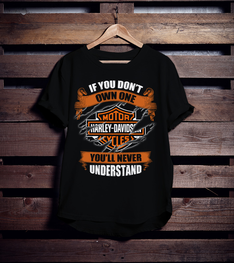 Harley Davidson Motorcycles If You Don't Own One You'll Never Understand T-Shirt