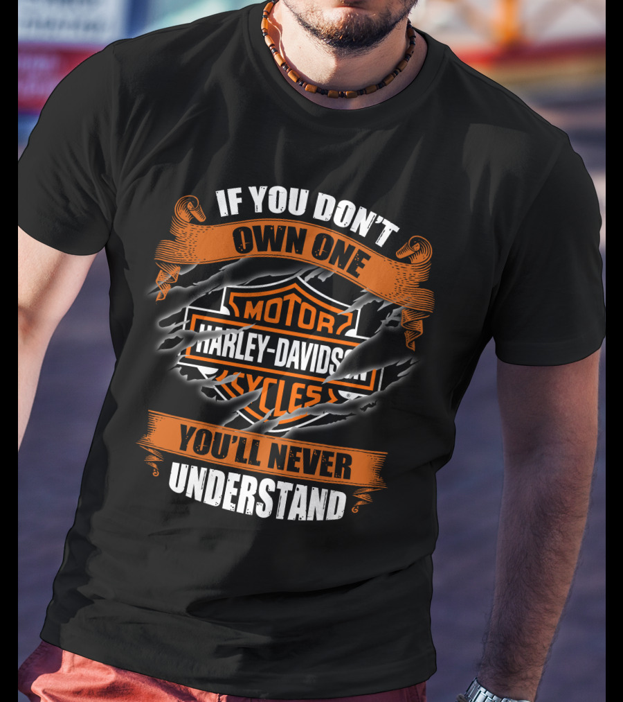 Harley Davidson Motorcycles If You Don't Own One You'll Never Understand T-Shirt