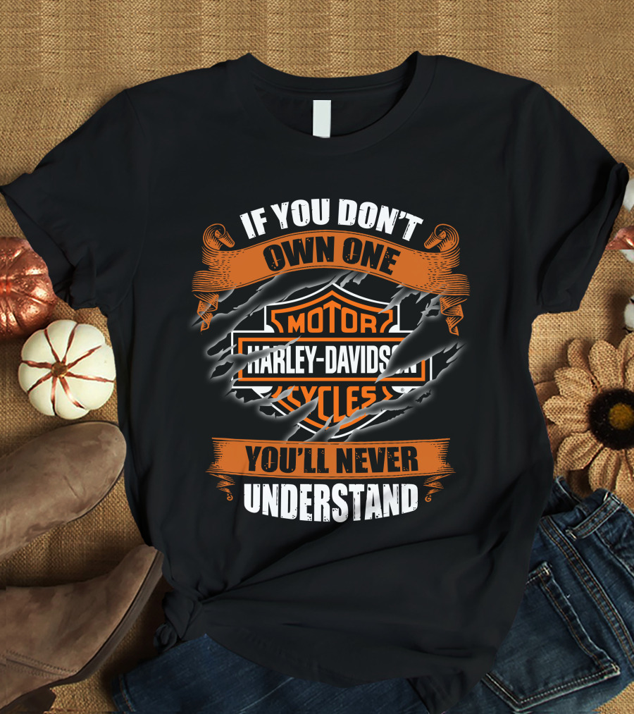 Harley Davidson Motorcycles If You Don't Own One You'll Never Understand T-Shirt