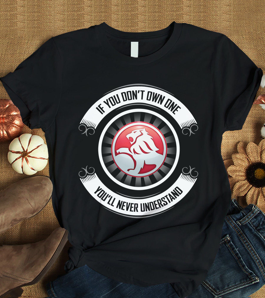 Holden Lion Emblem If You Don't Own One You'll Never Understand T-Shirt
