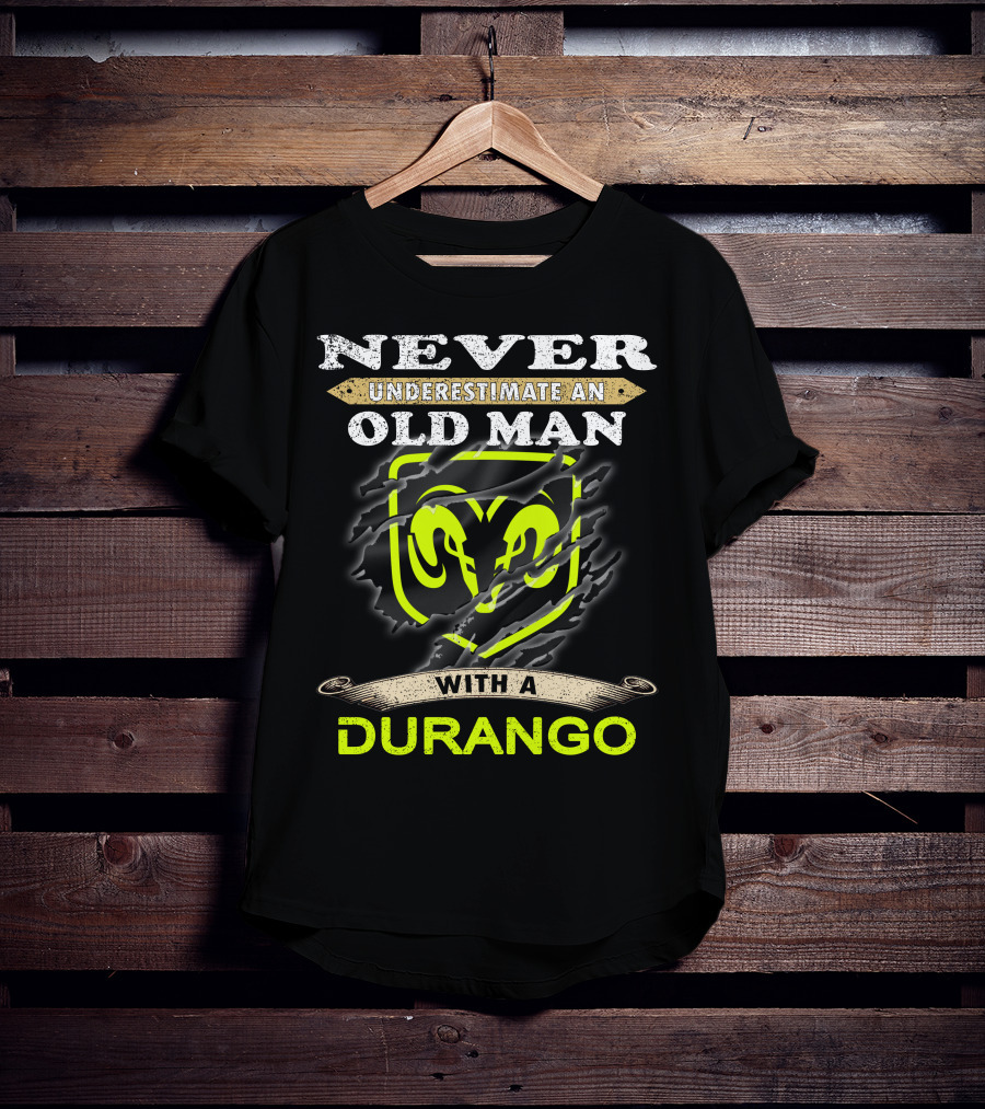 Never Underestimate An Old Man With A Durango Ram T-Shirt
