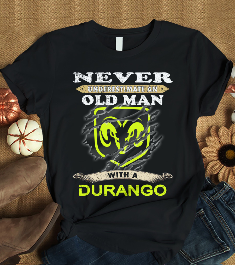 Never Underestimate An Old Man With A Durango Ram T-Shirt