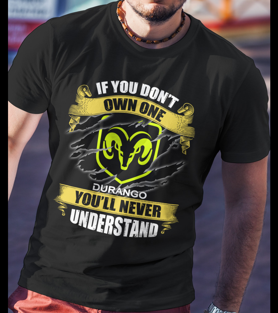 If You Don't Own One Durango You'll Never Understand T-Shirt