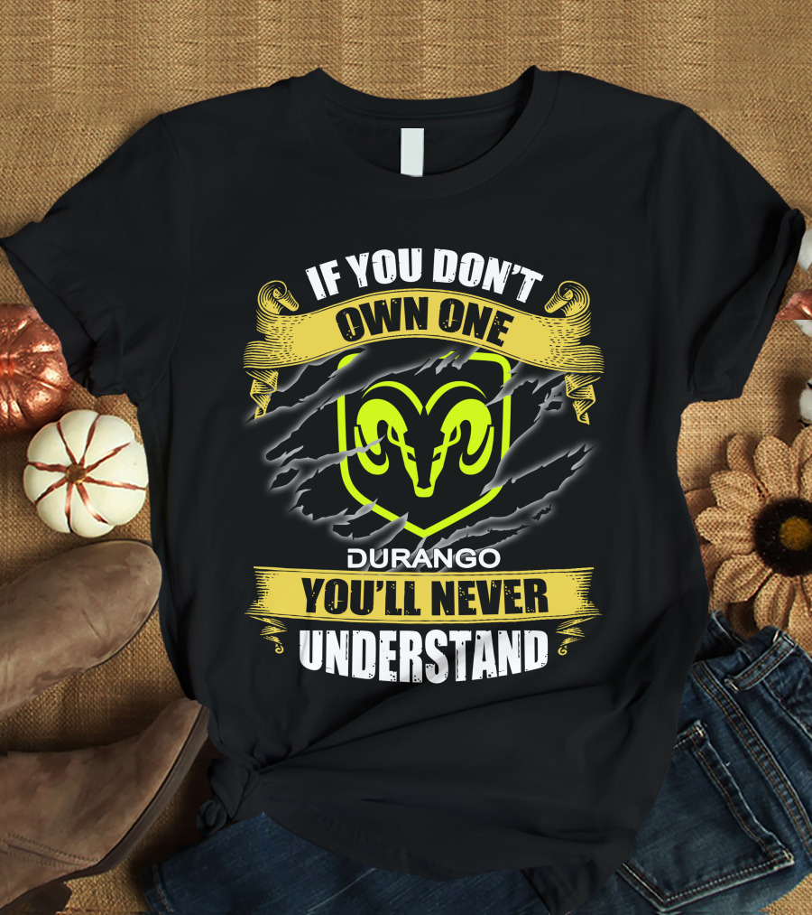 If You Don't Own One Durango You'll Never Understand T-Shirt