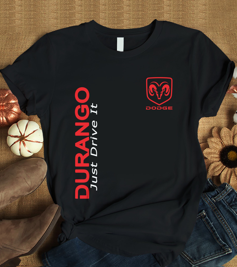 Durango Just Drive It Dodge Ram T-Shirt