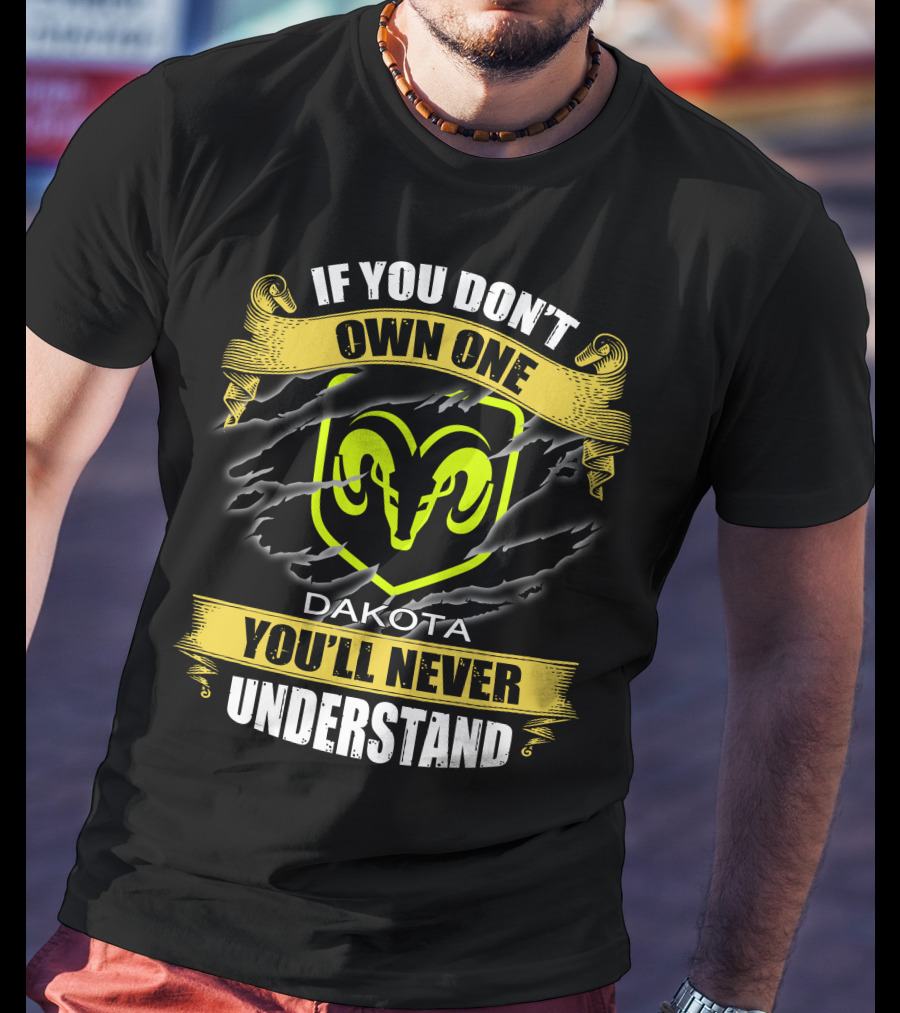 If You Don't Own One Dakota 04 You'll Never Understand Ram T-Shirt
