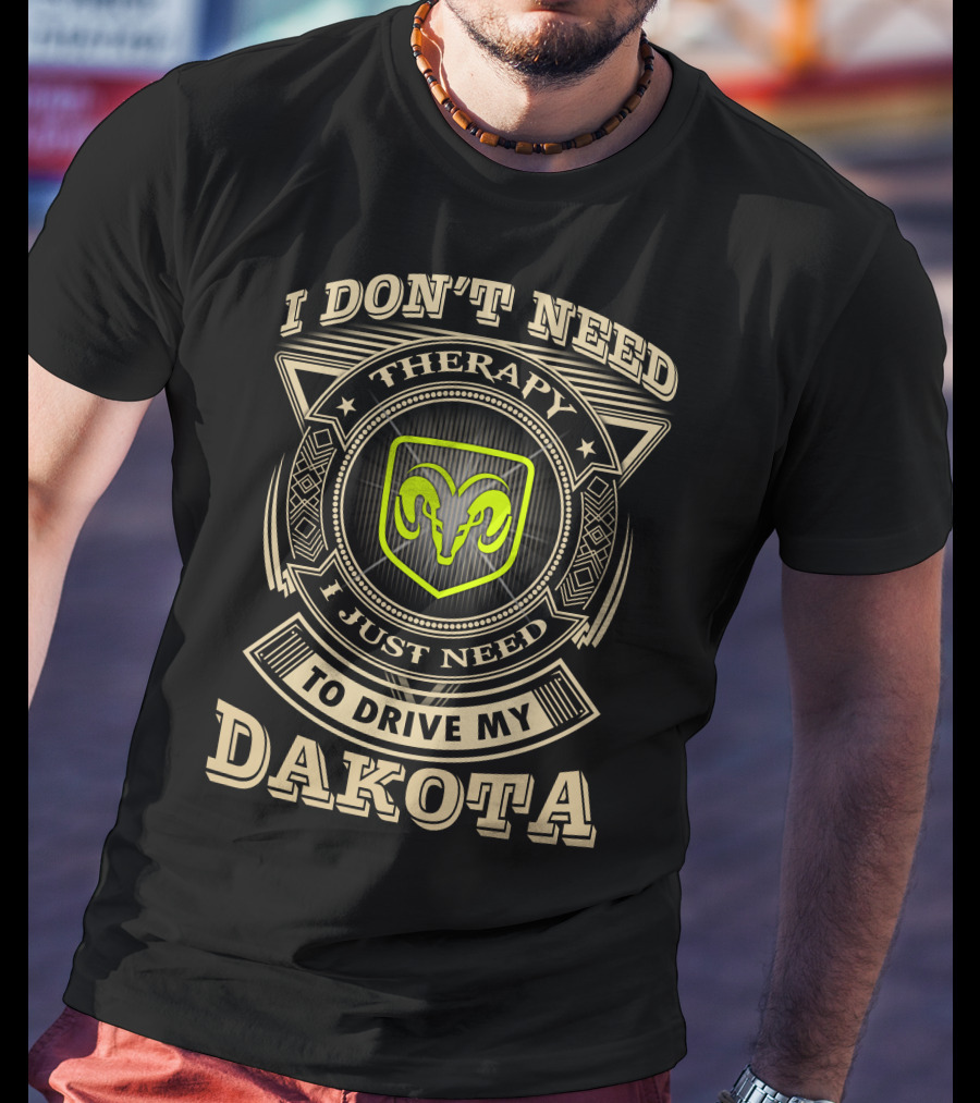 I Don't Need Therapy Just Need To Drive My Dakota Ram T-Shirt