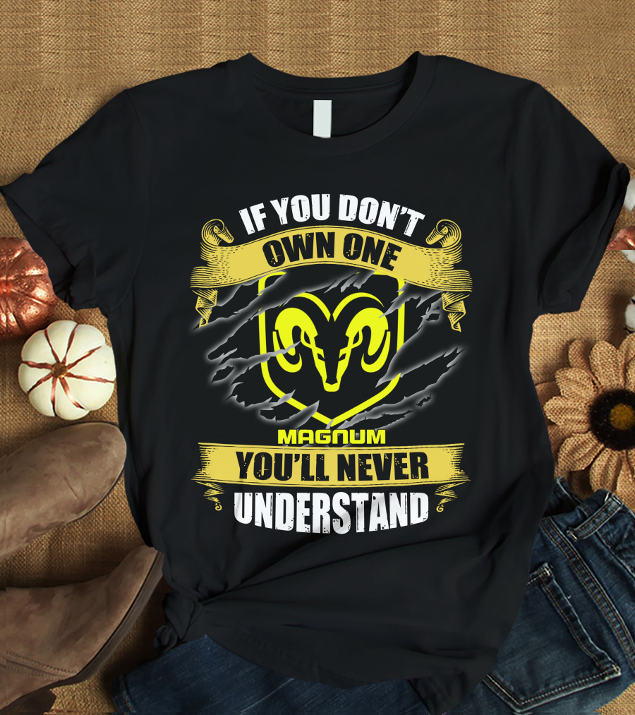 Magnum If You Don't Own One Ram Logo You'll Never Understand T-Shirt