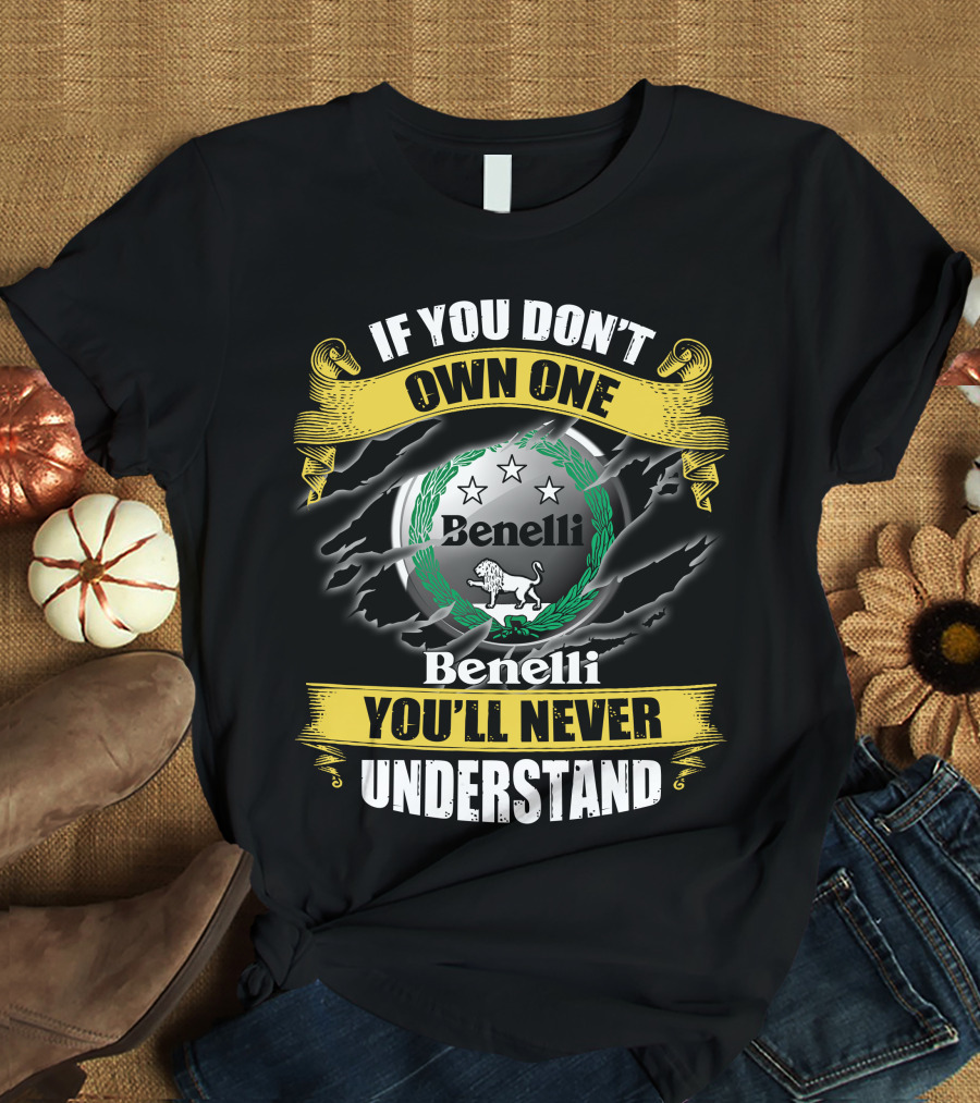 If You Don't Own One Benelli You'll Never Understand T-Shirt