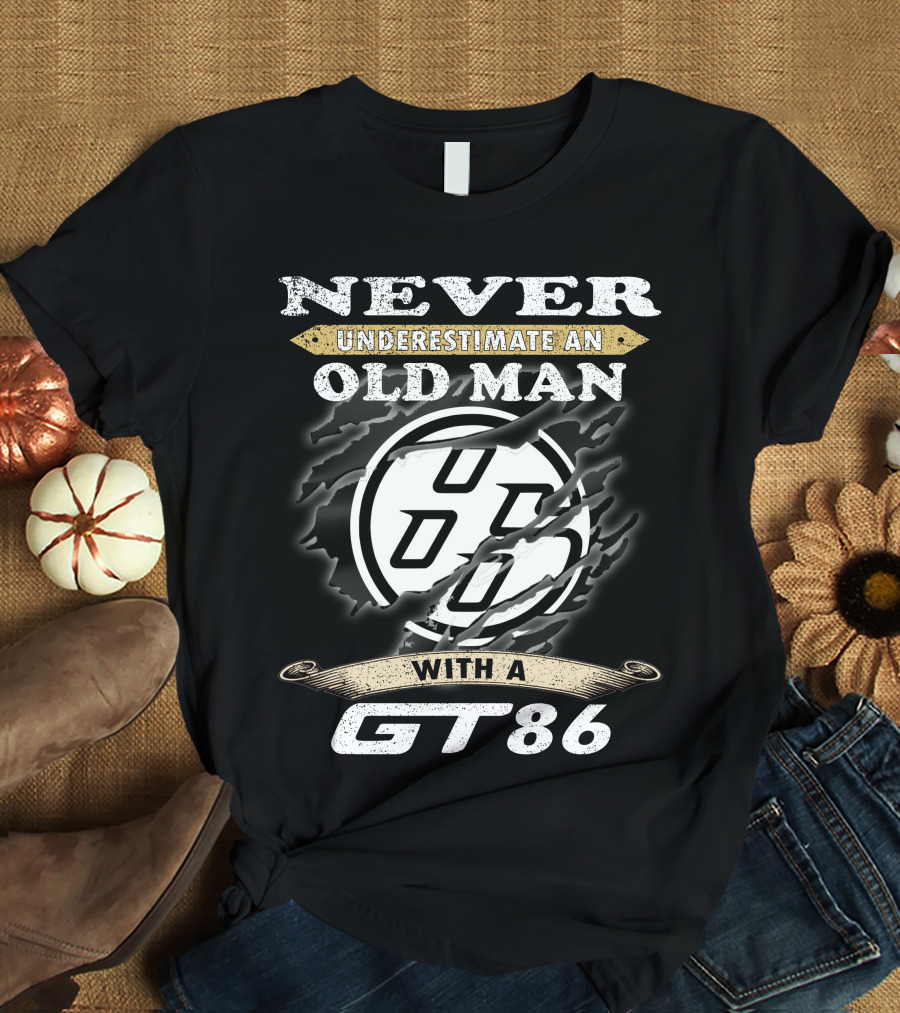 Never Underestimate An Old Man With A Gt86 T-Shirt