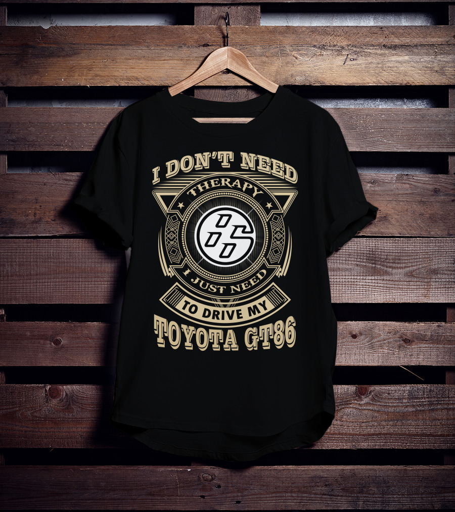 I Don't Need Therapy I Just Need To Drive My Toyota Gt86 T-Shirt