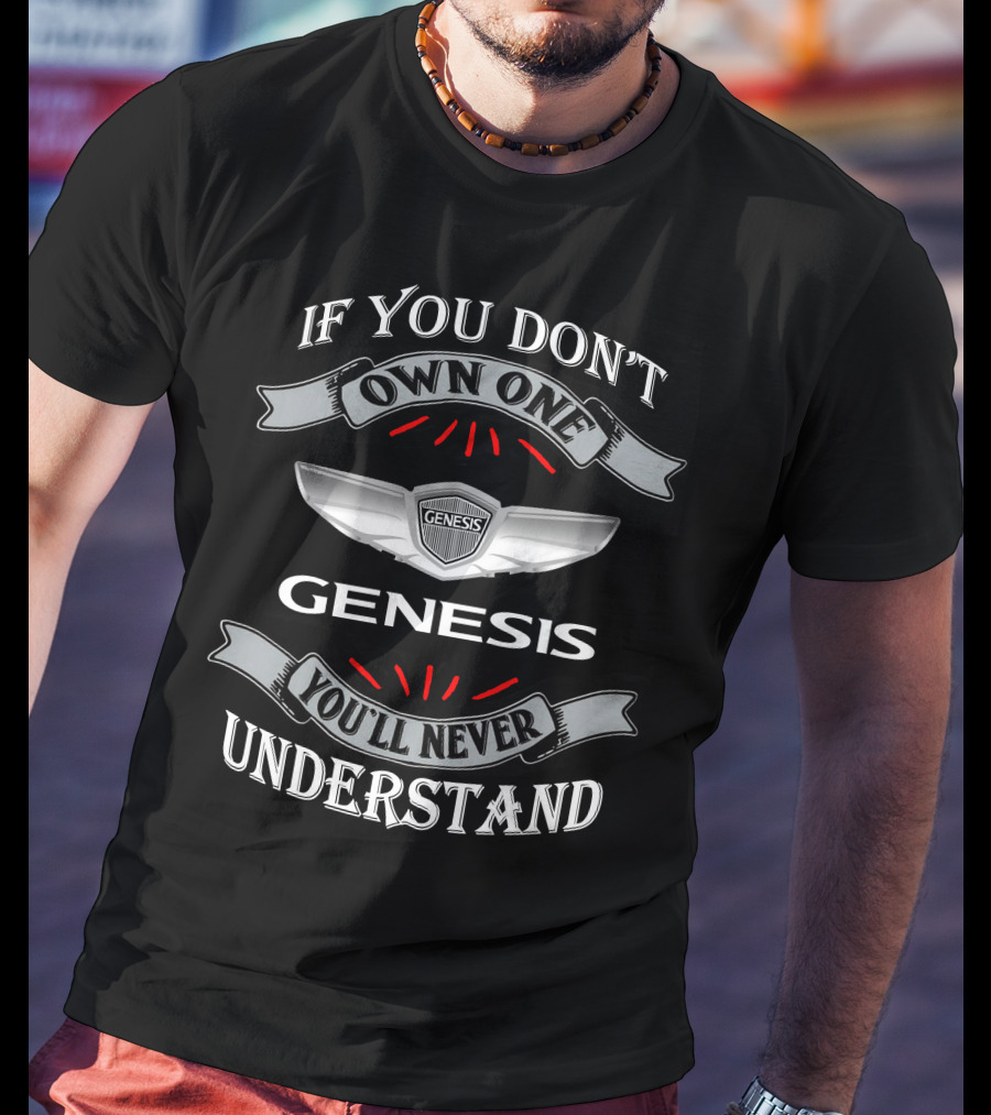 If You Don't Own One Genesis You'll Never Understand T-Shirt